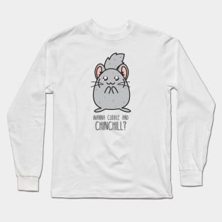 Wanna cuddle and chinchill? Long Sleeve T-Shirt